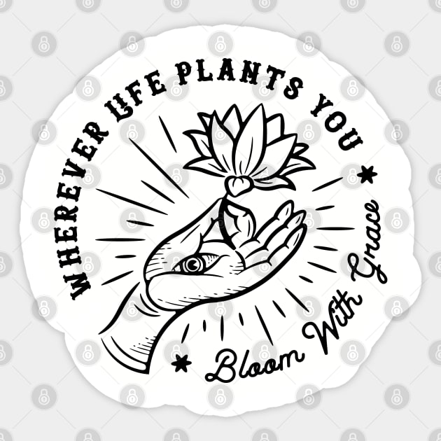 Wherever life plants you, bloom with grace Sticker by MonolineStore